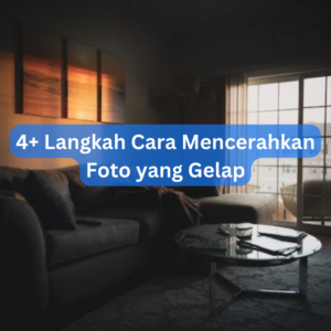 4+ Langkah Cara Mencerahkan Foto yang Gelap